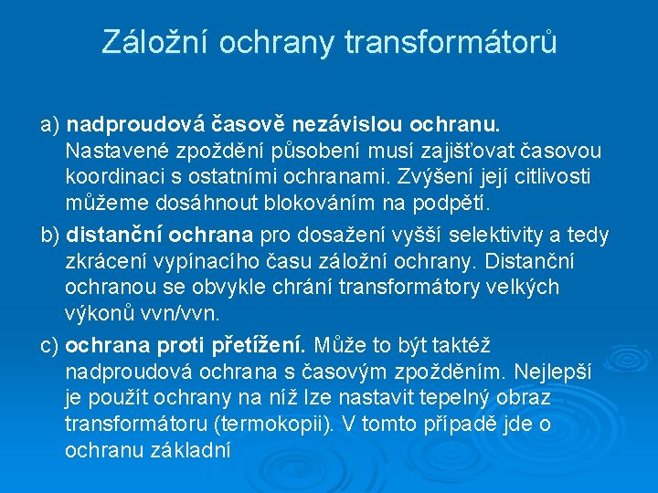 Záložní ochrany transformátorů a) nadproudová časově nezávislou ochranu. Nastavené zpoždění působení musí zajišťovat časovou