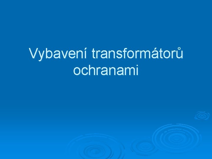 Vybavení transformátorů ochranami 