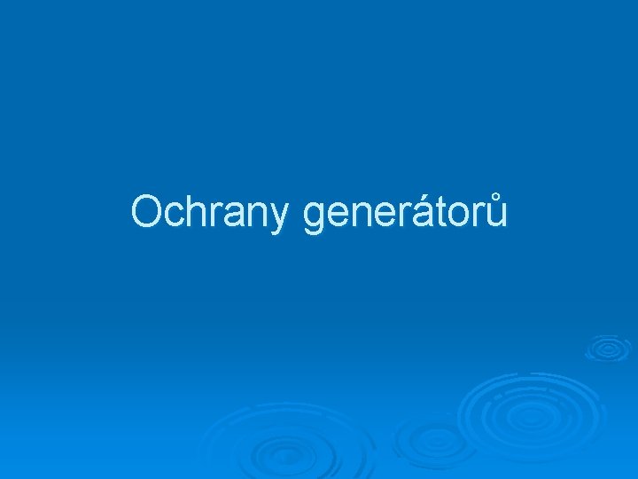 Ochrany generátorů 