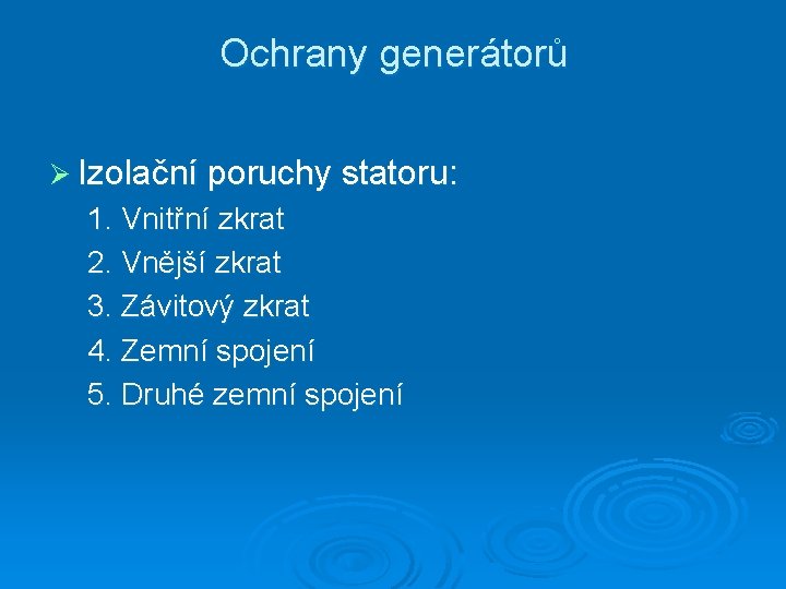 Ochrany generátorů Ø Izolační poruchy statoru: 1. Vnitřní zkrat 2. Vnější zkrat 3. Závitový