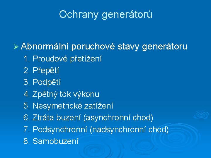 Ochrany generátorů Ø Abnormální poruchové stavy generátoru 1. Proudové přetížení 2. Přepětí 3. Podpětí