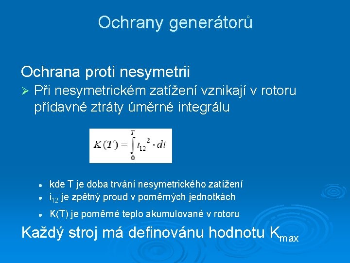 Ochrany generátorů Ochrana proti nesymetrii Ø Při nesymetrickém zatížení vznikají v rotoru přídavné ztráty