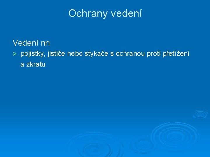 Ochrany vedení Vedení nn Ø pojistky, jističe nebo stykače s ochranou proti přetížení a