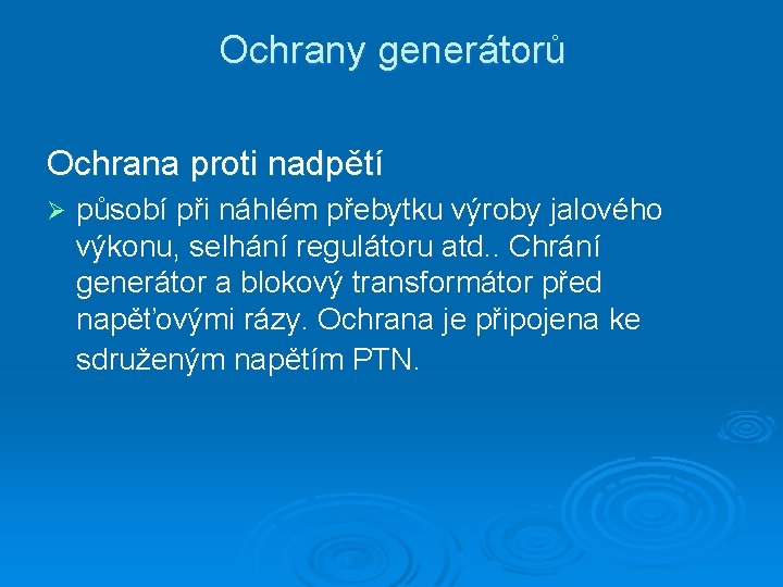 Ochrany generátorů Ochrana proti nadpětí Ø působí při náhlém přebytku výroby jalového výkonu, selhání