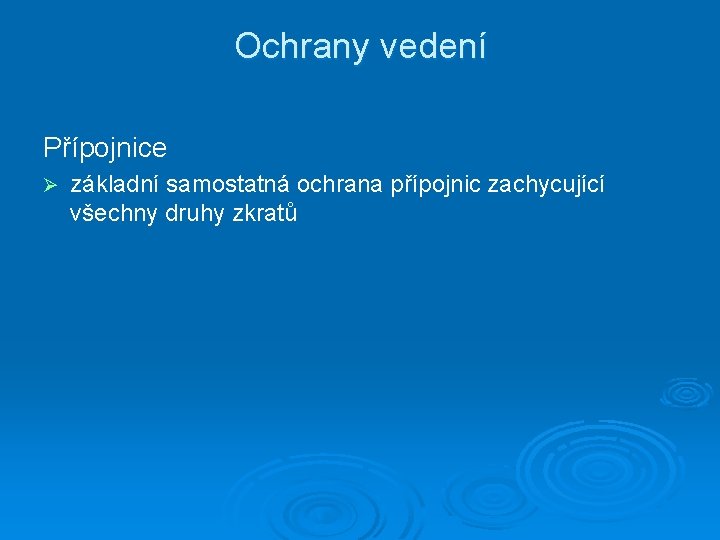 Ochrany vedení Přípojnice Ø základní samostatná ochrana přípojnic zachycující všechny druhy zkratů 