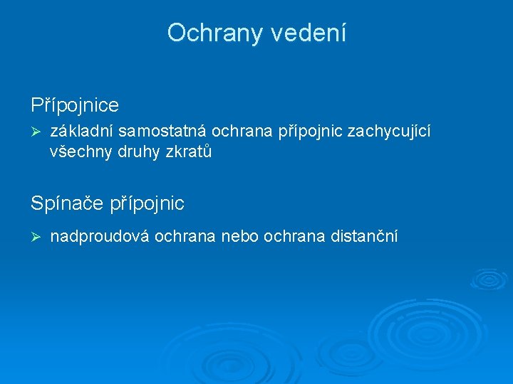 Ochrany vedení Přípojnice Ø základní samostatná ochrana přípojnic zachycující všechny druhy zkratů Spínače přípojnic