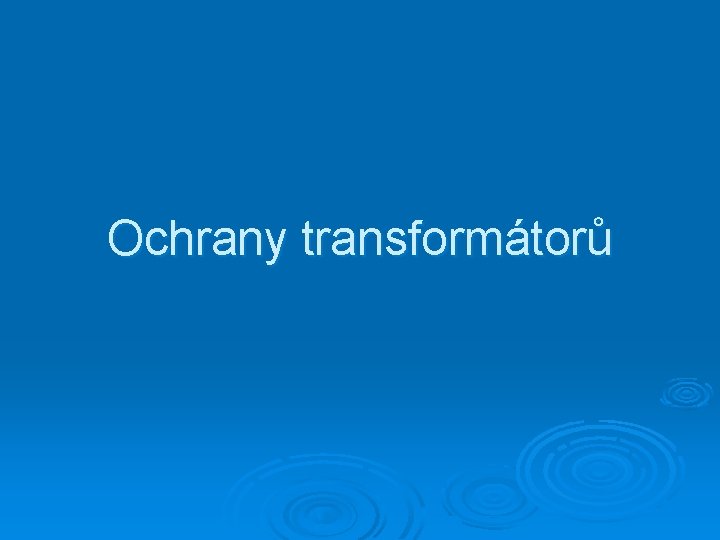 Ochrany transformátorů 