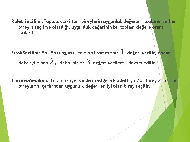Rulet Seçilimi: Topluluktaki tüm bireylerin uygunluk değerleri toplanır ve her bireyin seçilme olasılığı, uygunluk