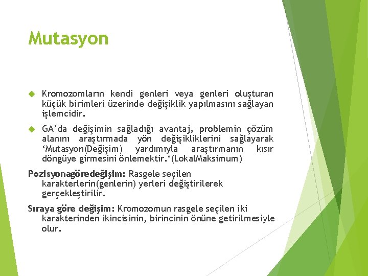 Mutasyon Kromozomların kendi genleri veya genleri oluşturan küçük birimleri üzerinde değişiklik yapılmasını sağlayan işlemcidir.