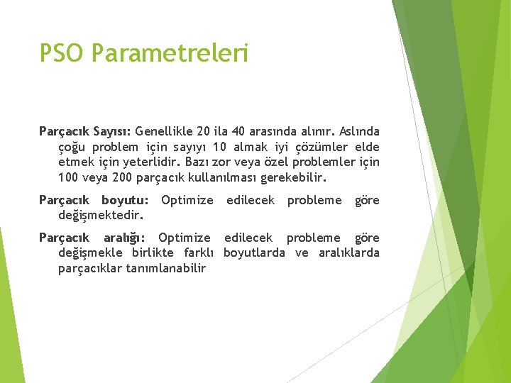 PSO Parametreleri Parçacık Sayısı: Genellikle 20 ila 40 arasında alınır. Aslında çoğu problem için