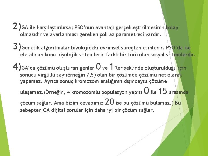 2)GA ile karşılaştırılırsa; PSO’nun avantajı gerçekleştirilmesinin kolay olmasıdır ve ayarlanması gereken çok az parametresi