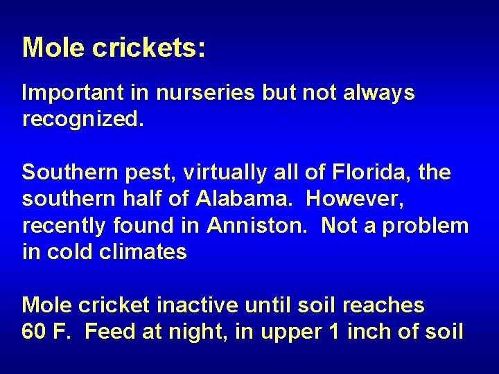 Mole crickets: Important in nurseries but not always recognized. Southern pest, virtually all of