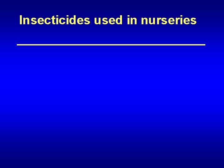 Insecticides used in nurseries 