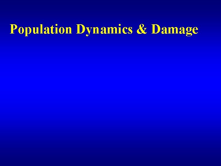Population Dynamics & Damage 