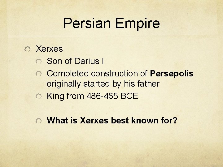 Persian Empire Xerxes Son of Darius I Completed construction of Persepolis originally started by