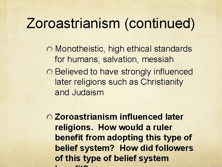 Zoroastrianism (continued) Monotheistic, high ethical standards for humans, salvation, messiah Believed to have strongly