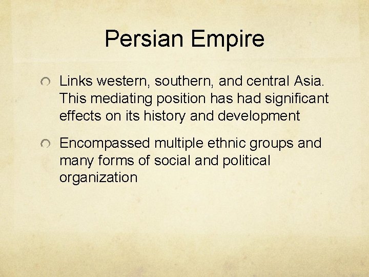 Persian Empire Links western, southern, and central Asia. This mediating position has had significant