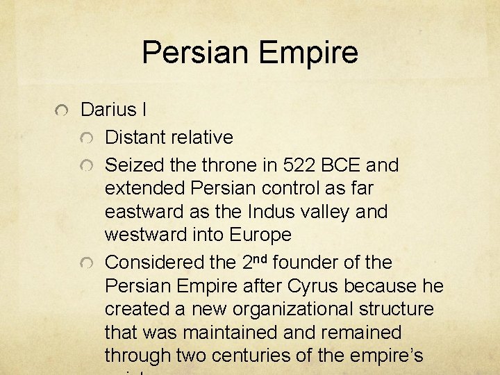 Persian Empire Darius I Distant relative Seized the throne in 522 BCE and extended