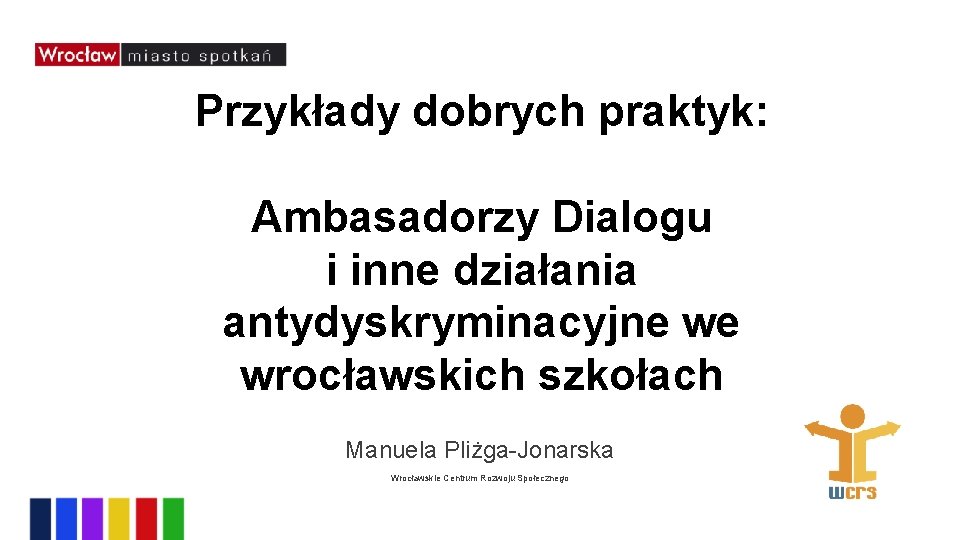 Przykłady dobrych praktyk: Ambasadorzy Dialogu i inne działania antydyskryminacyjne we wrocławskich szkołach Manuela Pliżga-Jonarska