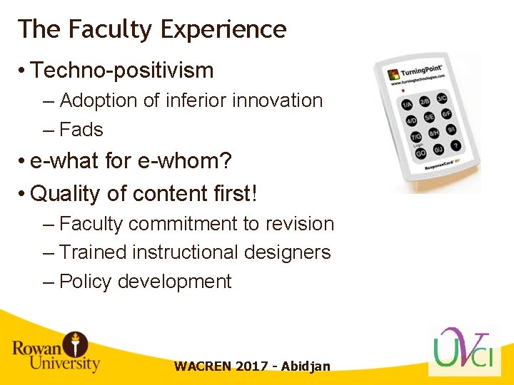 The Faculty Experience • Techno-positivism – Adoption of inferior innovation – Fads • e-what