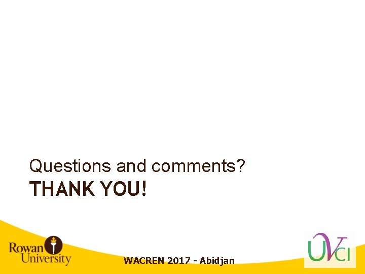 Questions and comments? THANK YOU! WACREN 2017 - Abidjan 