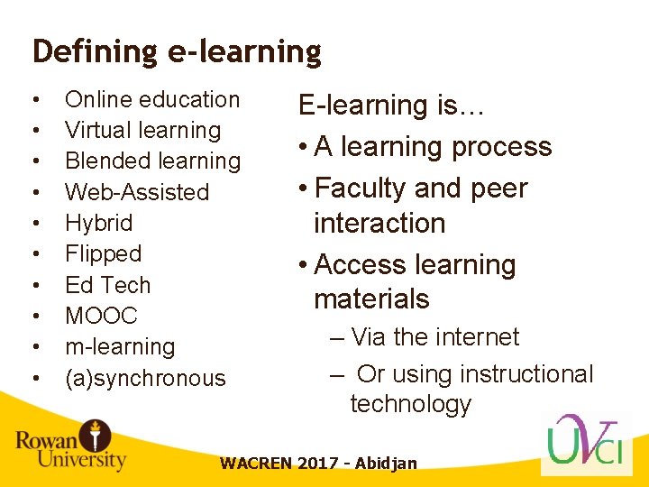 Defining e-learning • • • Online education Virtual learning Blended learning Web-Assisted Hybrid Flipped