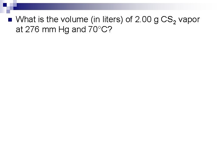 n What is the volume (in liters) of 2. 00 g CS 2 vapor