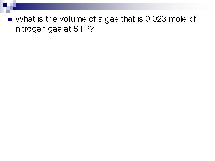 n What is the volume of a gas that is 0. 023 mole of