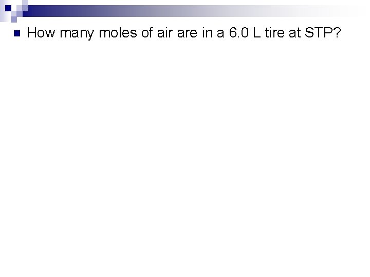 n How many moles of air are in a 6. 0 L tire at