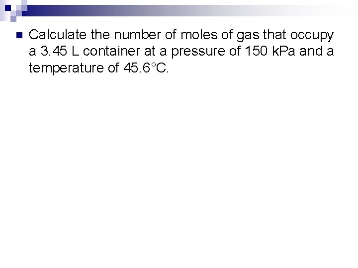 n Calculate the number of moles of gas that occupy a 3. 45 L