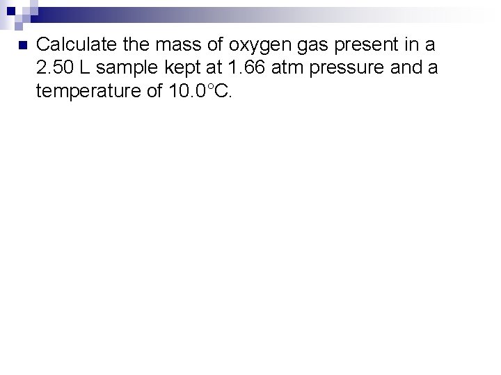 n Calculate the mass of oxygen gas present in a 2. 50 L sample