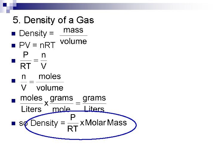 5. Density of a Gas n Density = PV = n. RT n n