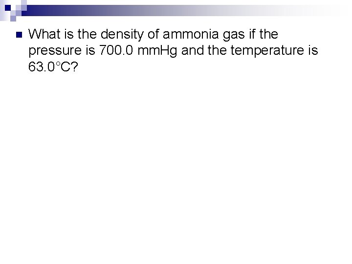 n What is the density of ammonia gas if the pressure is 700. 0