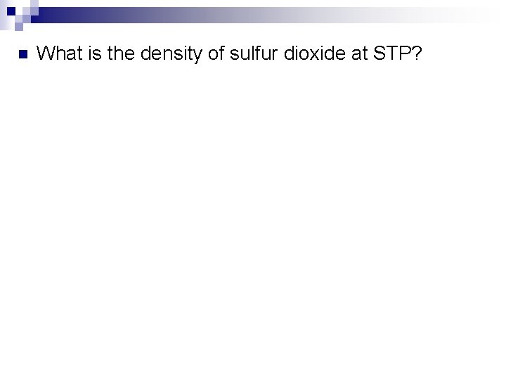 n What is the density of sulfur dioxide at STP? 