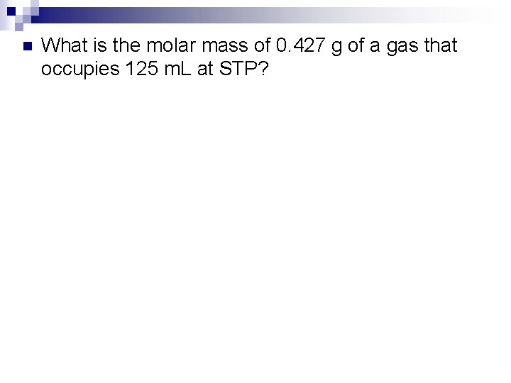 n What is the molar mass of 0. 427 g of a gas that