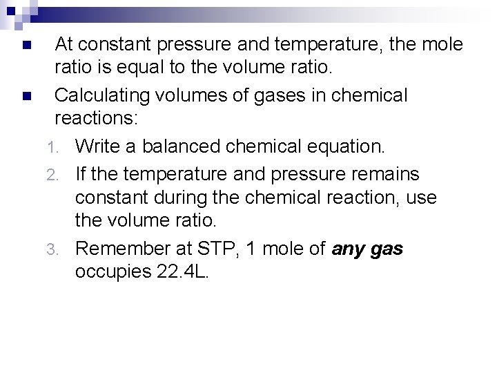 n n At constant pressure and temperature, the mole ratio is equal to the