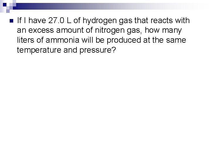 n If I have 27. 0 L of hydrogen gas that reacts with an