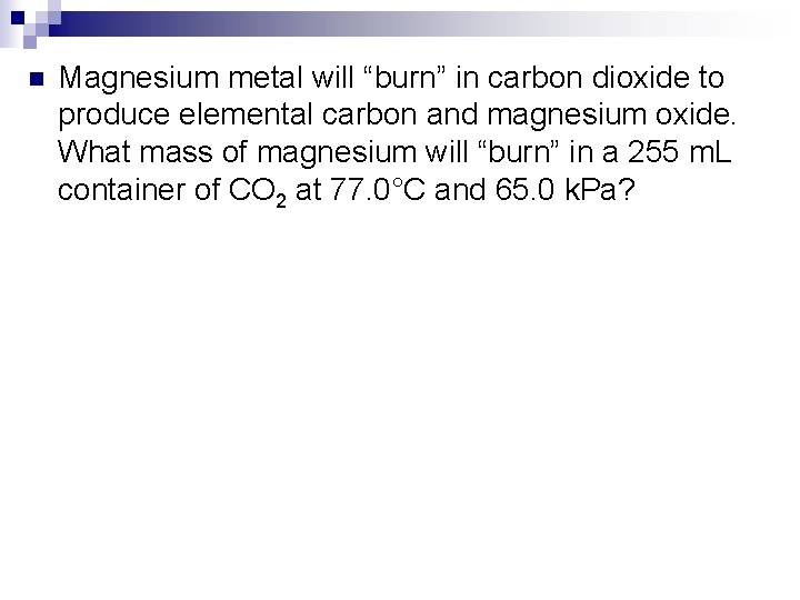 n Magnesium metal will “burn” in carbon dioxide to produce elemental carbon and magnesium