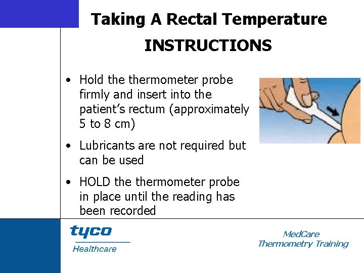 Taking A Rectal Temperature INSTRUCTIONS • Hold thermometer probe firmly and insert into the