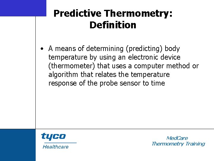 Predictive Thermometry: Definition • A means of determining (predicting) body temperature by using an