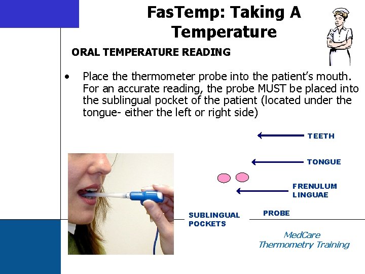 Fas. Temp: Taking A Temperature ORAL TEMPERATURE READING • Place thermometer probe into the