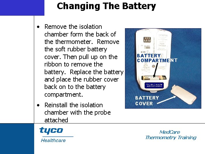 Changing The Battery • Remove the isolation chamber form the back of thermometer. Remove