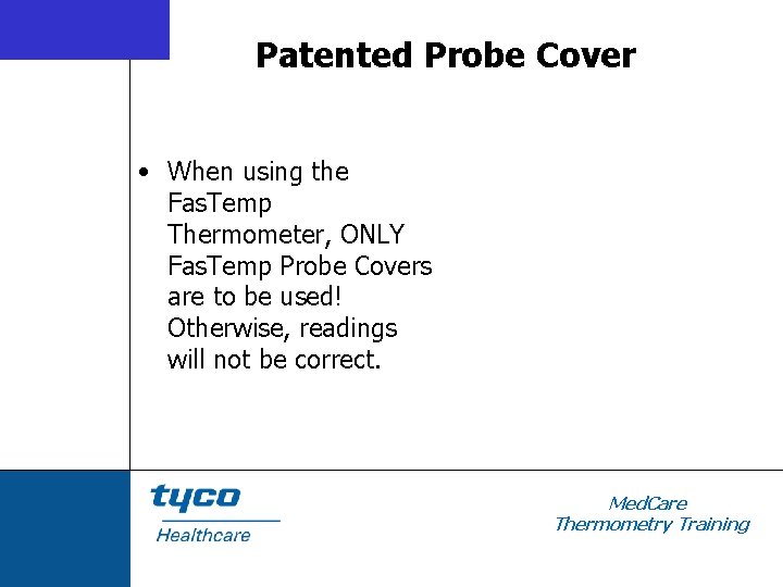 Patented Probe Cover • When using the Fas. Temp Thermometer, ONLY Fas. Temp Probe