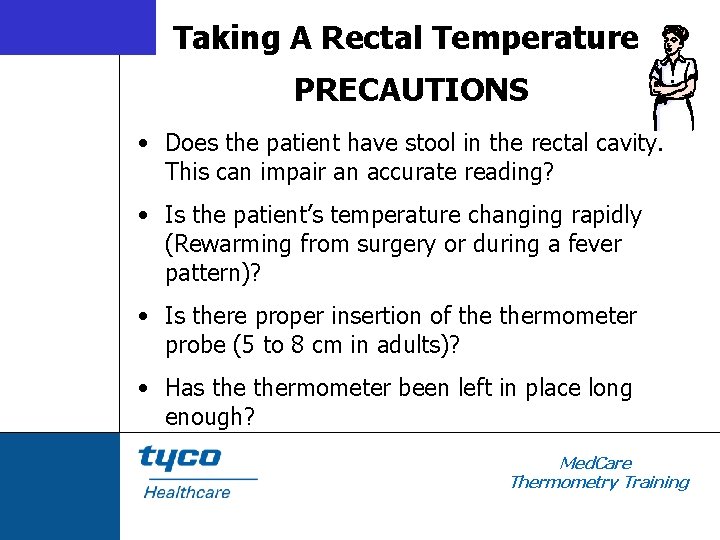 Taking A Rectal Temperature PRECAUTIONS • Does the patient have stool in the rectal