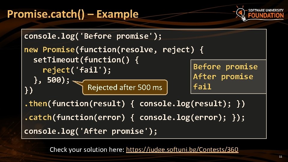 Promise. catch() – Example console. log('Before promise'); new Promise(function(resolve, reject) { set. Timeout(function() {