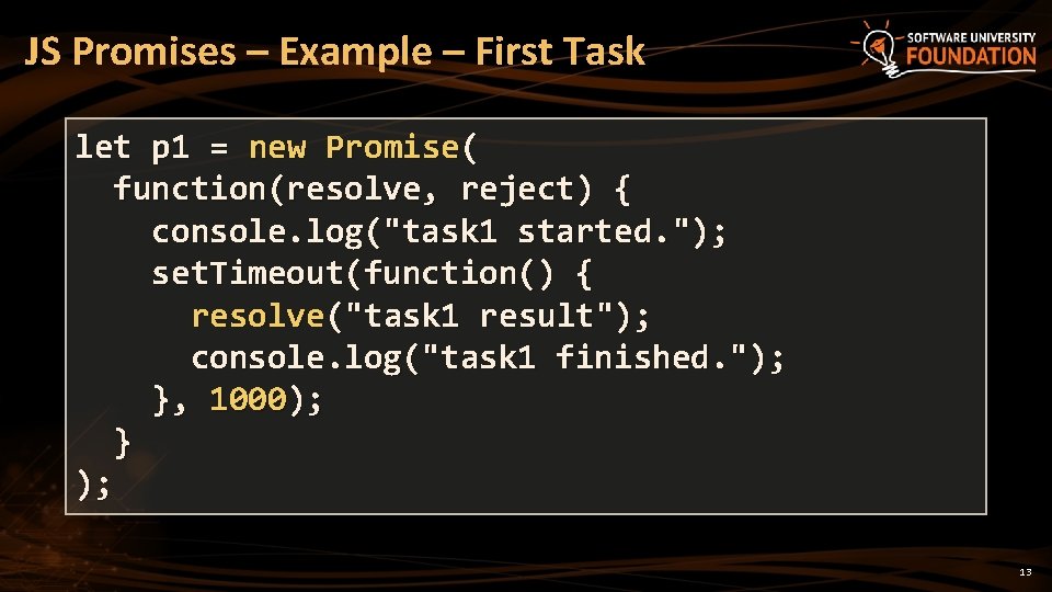 JS Promises – Example – First Task let p 1 = new Promise( function(resolve,