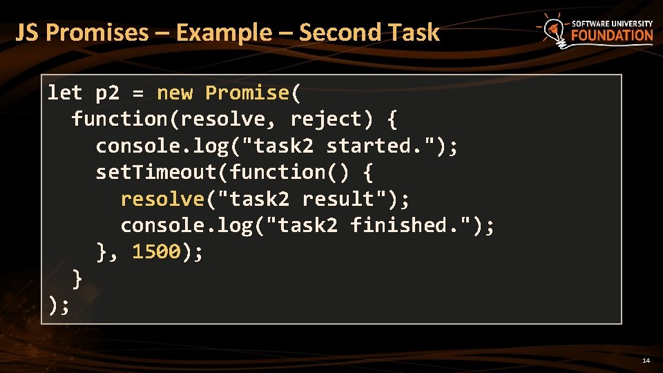 JS Promises – Example – Second Task let p 2 = new Promise( function(resolve,