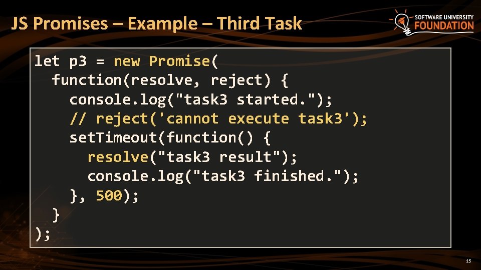 JS Promises – Example – Third Task let p 3 = new Promise( function(resolve,