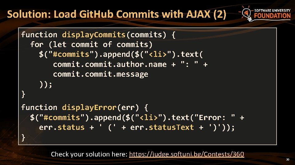 Solution: Load Git. Hub Commits with AJAX (2) function display. Commits(commits) { for (let