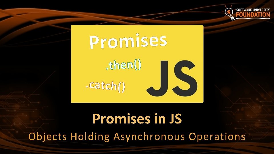 Promises. then(). catch() Promises in JS Objects Holding Asynchronous Operations 